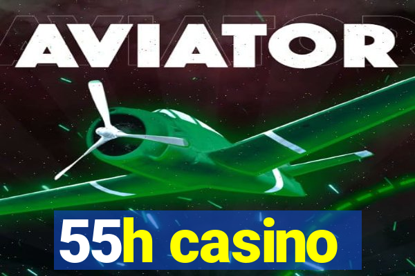 55h casino